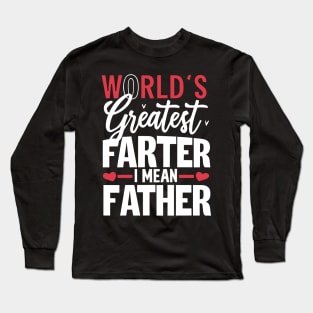 World's Greatest Farter I Mean Father Long Sleeve T-Shirt